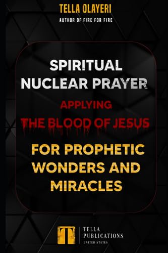 Spiritual Nuclear Prayer Applying Blood Of Jesus For Prophetic Wonders And Miracles (Praying the Blood of Jesus) von Independently published